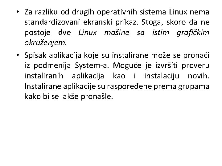  • Za razliku od drugih operativnih sistema Linux nema standardizovani ekranski prikaz. Stoga,