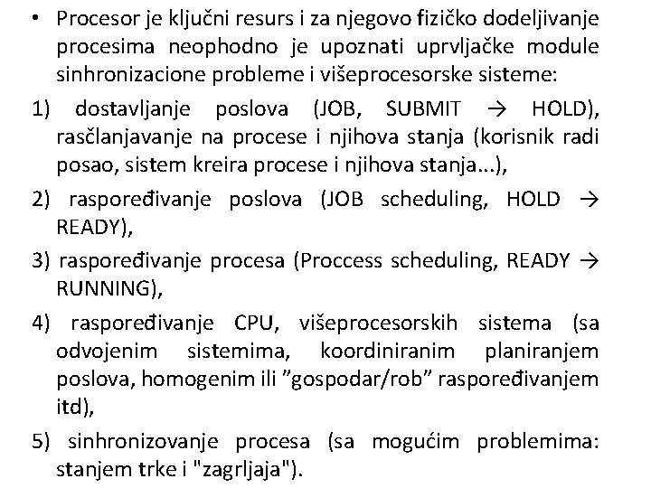  • Procesor je ključni resurs i za njegovo fizičko dodeljivanje procesima neophodno je