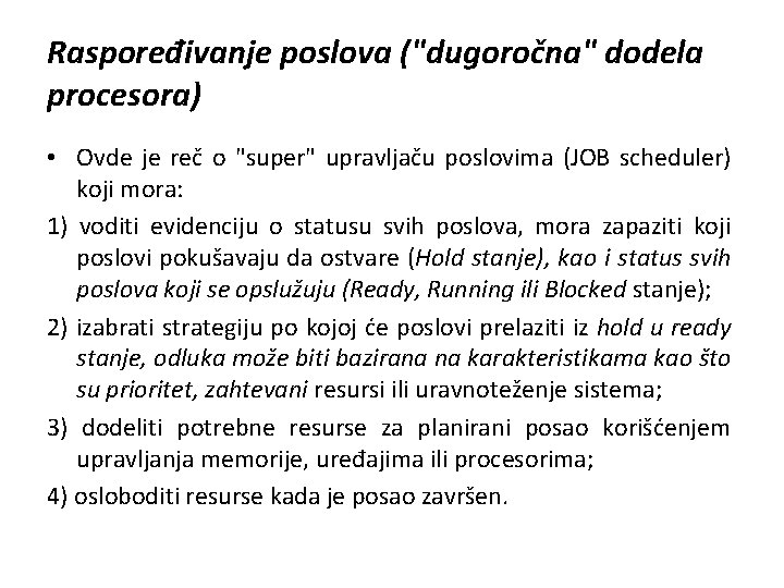 Raspoređivanje poslova ("dugoročna" dodela procesora) • Ovde je reč o "super" upravljaču poslovima (JOB