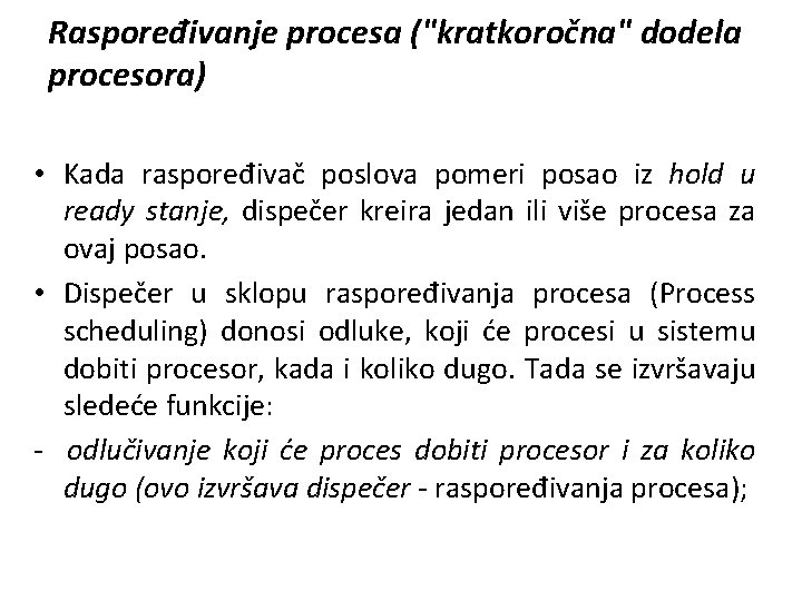 Raspoređivanje procesa ("kratkoročna" dodela procesora) • Kada raspoređivač poslova pomeri posao iz hold u