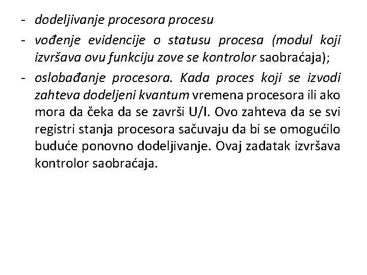 - dodeljivanje procesora procesu - vođenje evidencije o statusu procesa (modul koji izvršava ovu