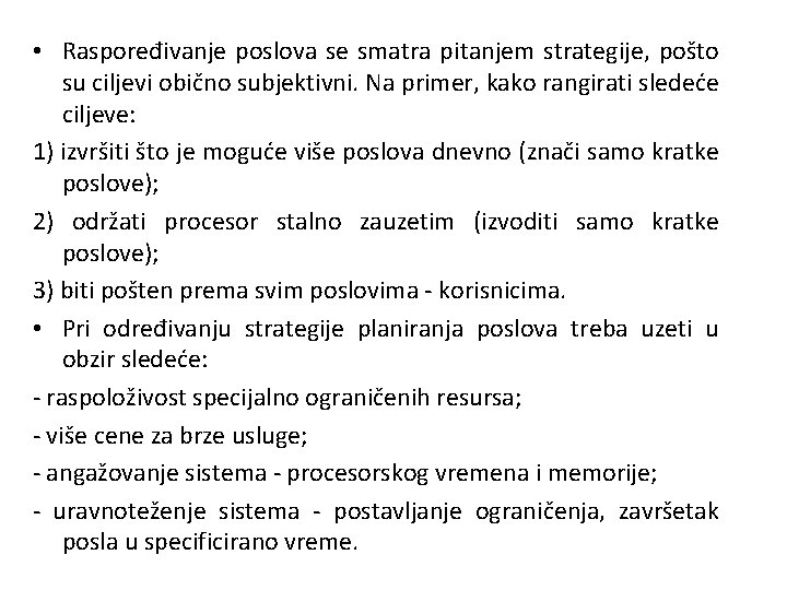  • Raspoređivanje poslova se smatra pitanjem strategije, pošto su ciljevi obično subjektivni. Na