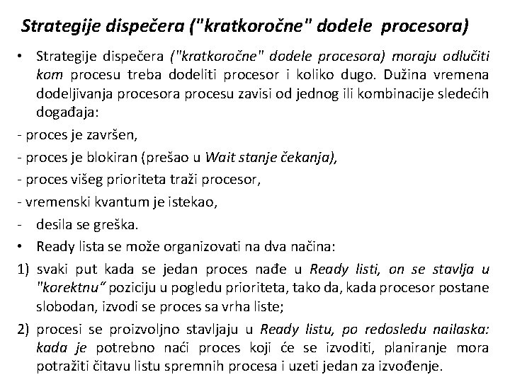 Strategije dispečera ("kratkoročne" dodele procesora) • Strategije dispečera ("kratkoročne" dodele procesora) moraju odlučiti kom