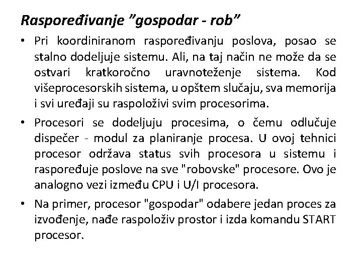 Raspoređivanje ”gospodar - rob” • Pri koordiniranom raspoređivanju poslova, posao se stalno dodeljuje sistemu.