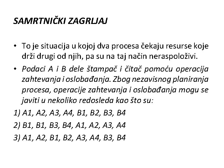 SAMRTNIČKI ZAGRLJAJ • To je situacija u kojoj dva procesa čekaju resurse koje drži