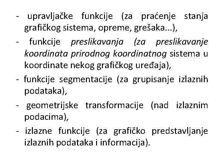 - upravljačke funkcije (za praćenje stanja grafičkog sistema, opreme, grešaka. . . ), -