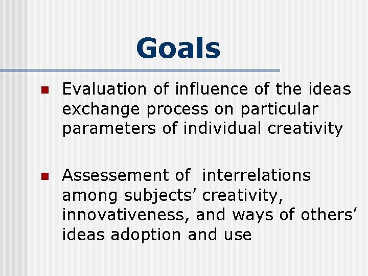 Goals n Evaluation of influence of the ideas exchange process on particular parameters of Goals n Evaluation of influence of the ideas exchange process on particular parameters of