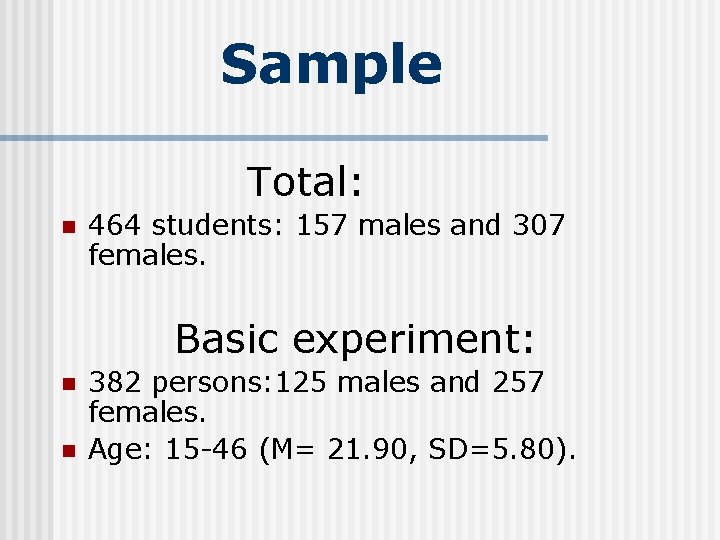 Sample Total: n 464 students: 157 males and 307 females. Basic experiment: n n Sample Total: n 464 students: 157 males and 307 females. Basic experiment: n n