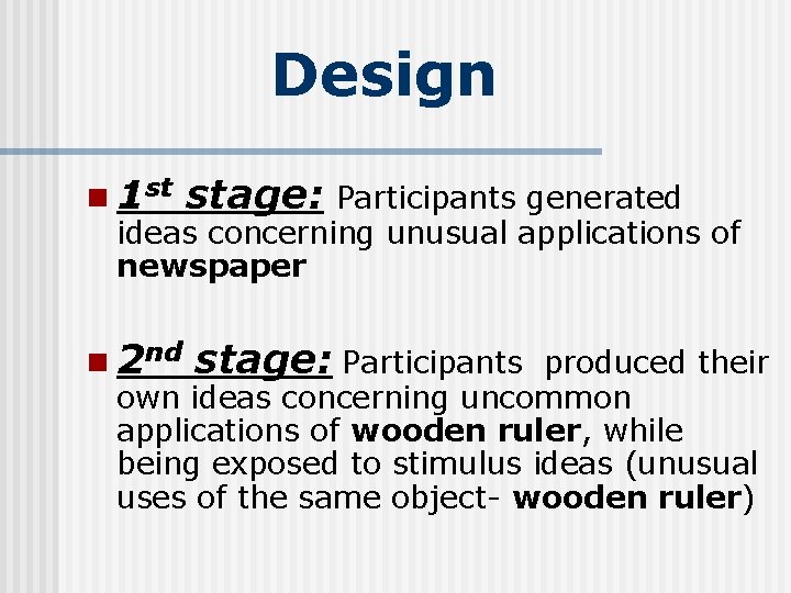 Design n 1 st stage: Participants generated ideas concerning unusual applications of newspaper n Design n 1 st stage: Participants generated ideas concerning unusual applications of newspaper n