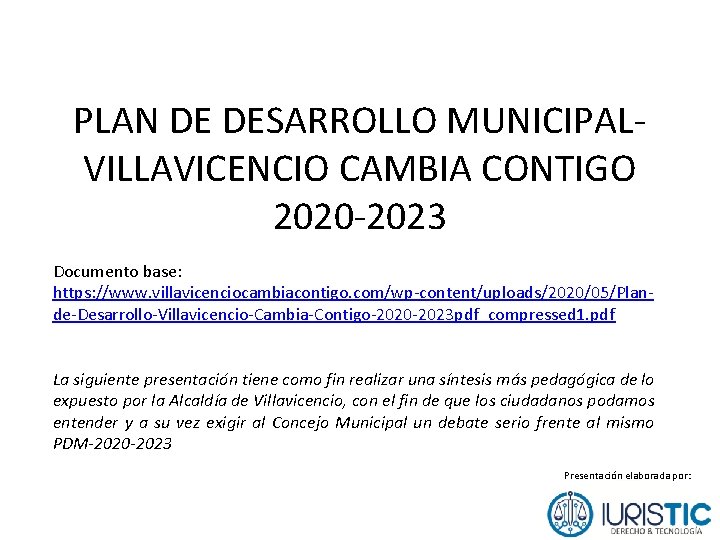 PLAN DE DESARROLLO MUNICIPALVILLAVICENCIO CAMBIA CONTIGO 2020 -2023 Documento base: https: //www. villavicenciocambiacontigo. com/wp-content/uploads/2020/05/Plande-Desarrollo-Villavicencio-Cambia-Contigo-2020