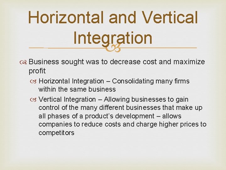 Horizontal and Vertical Integration Business sought was to decrease cost and maximize profit Horizontal