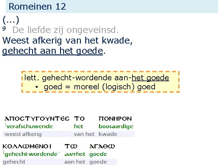 Romeinen 12 (. . . ) 9 De liefde zij ongeveinsd. Weest afkerig van