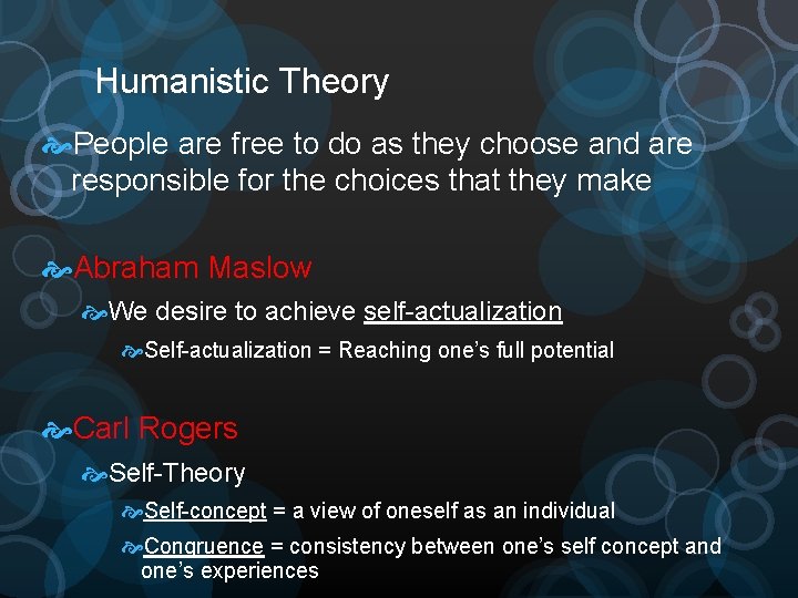 Humanistic Theory People are free to do as they choose and are responsible for