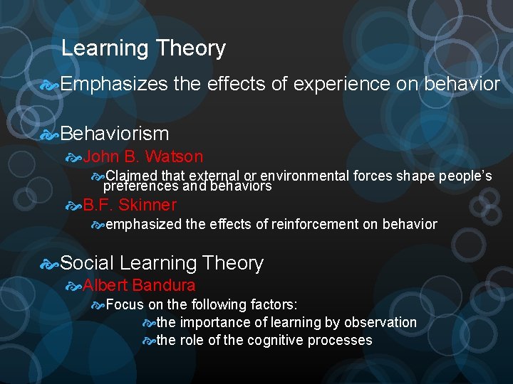 Learning Theory Emphasizes the effects of experience on behavior Behaviorism John B. Watson Claimed