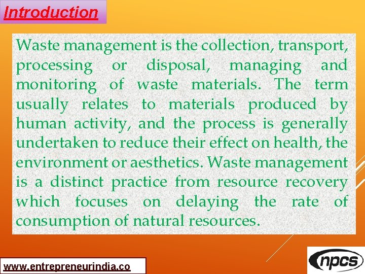 Introduction Waste management is the collection, transport, processing or disposal, managing and monitoring of