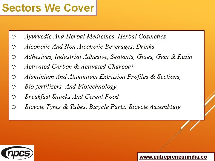 Sectors We Cover o o o o Ayurvedic And Herbal Medicines, Herbal Cosmetics Alcoholic