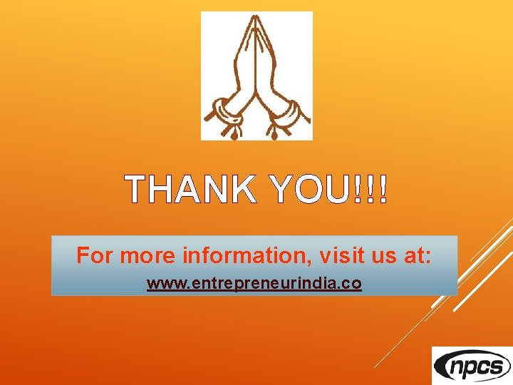 THANK YOU!!! For more information, visit us at: www. entrepreneurindia. co 