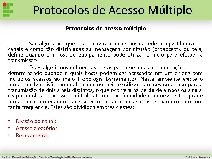 Protocolos de Acesso Múltiplo Protocolos de acesso múltiplo São algoritmos que determinam como os