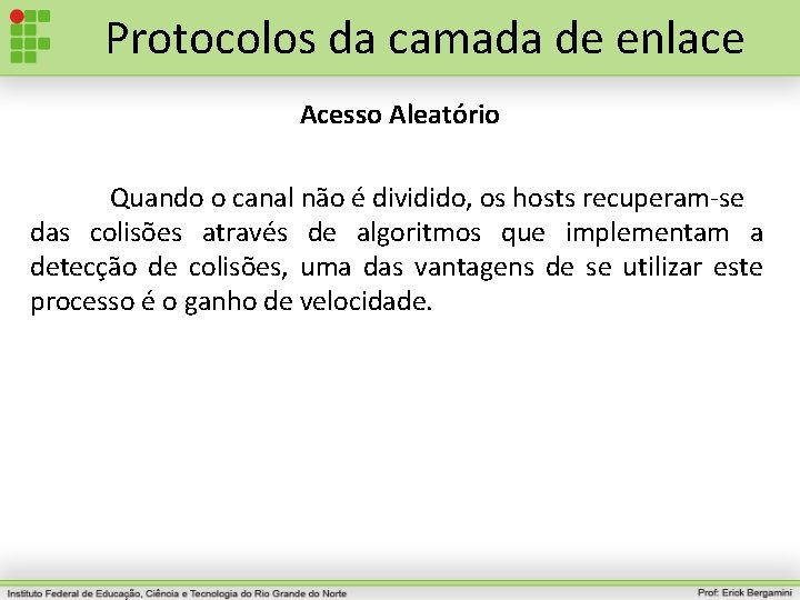 Protocolos da camada de enlace Acesso Aleatório Quando o canal não é dividido, os
