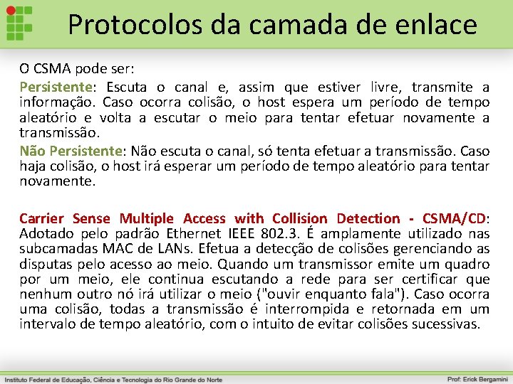 Protocolos da camada de enlace O CSMA pode ser: Persistente: Escuta o canal e,