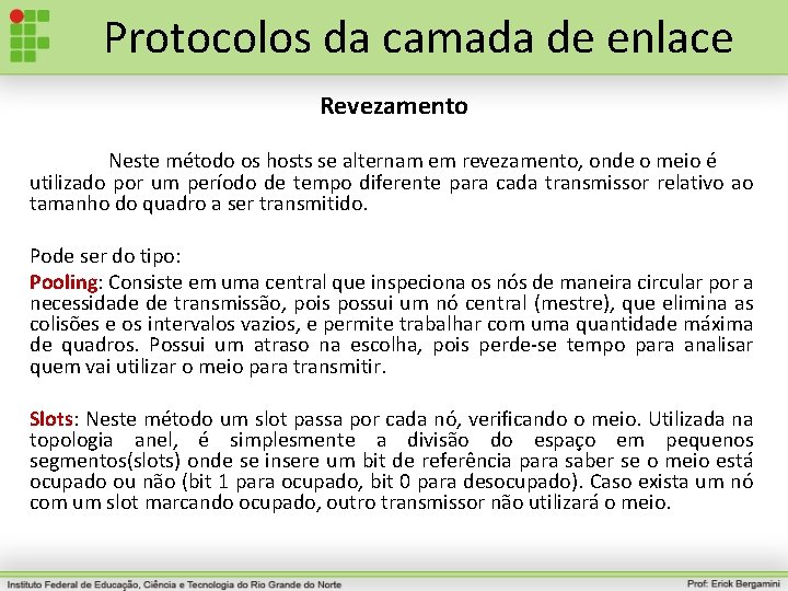 Protocolos da camada de enlace Revezamento Neste método os hosts se alternam em revezamento,