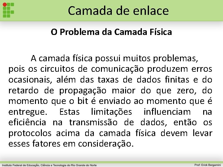 Camada de enlace O Problema da Camada Física A camada física possui muitos problemas,