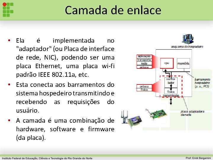 Camada de enlace • Ela é implementada no "adaptador" (ou Placa de interface de