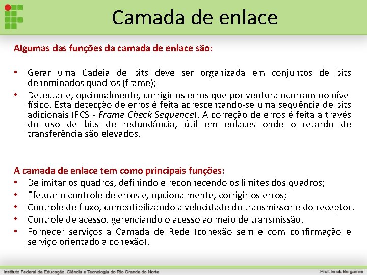 Camada de enlace Algumas das funções da camada de enlace são: • Gerar uma