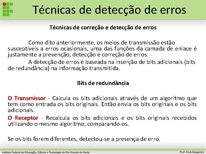 Técnicas de detecção de erros Técnicas de correção e detecção de erros Como dito