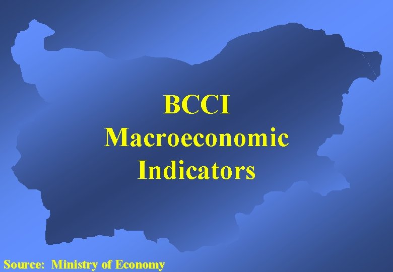 BCCI Macroeconomic Indicators Source: Ministry of Economy 