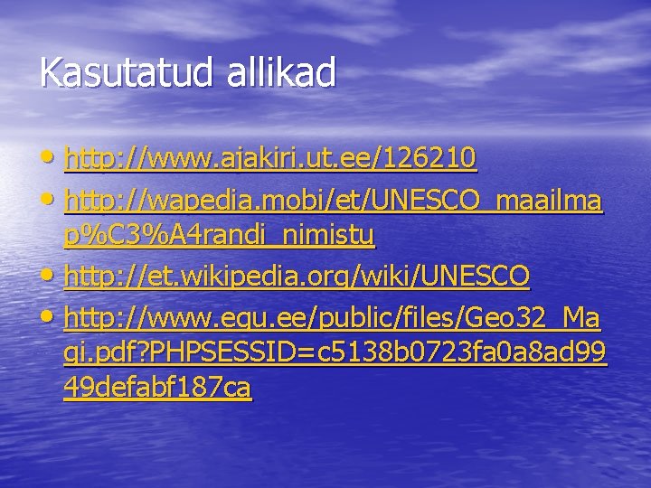 Kasutatud allikad • http: //www. ajakiri. ut. ee/126210 • http: //wapedia. mobi/et/UNESCO_maailma p%C 3%A