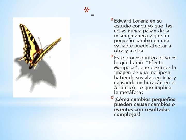 * * Edward Lorenz en su estudio concluyó que las cosas nunca pasan de