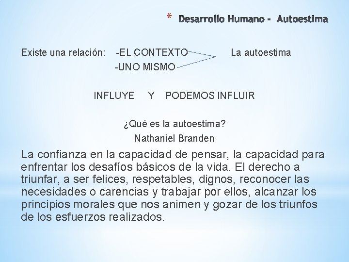 * Existe una relación: -EL CONTEXTO -UNO MISMO INFLUYE Y La autoestima PODEMOS INFLUIR