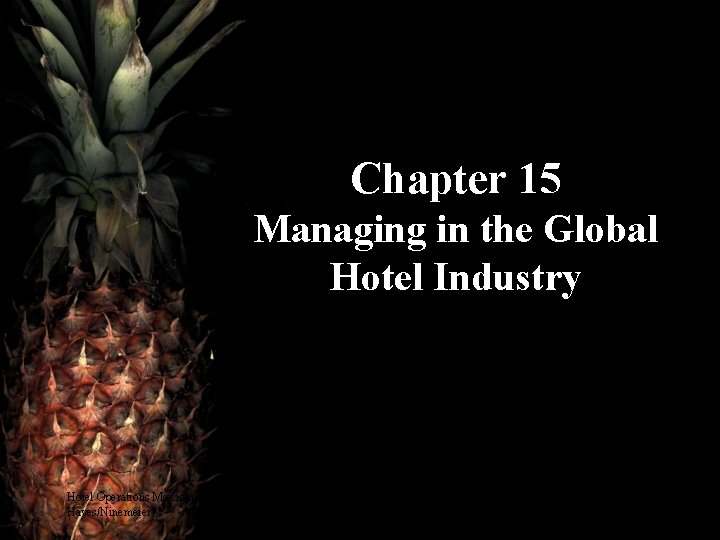Chapter 15 Managing in the Global Hotel Industry Hotel Operations Management, 2 nd ed.