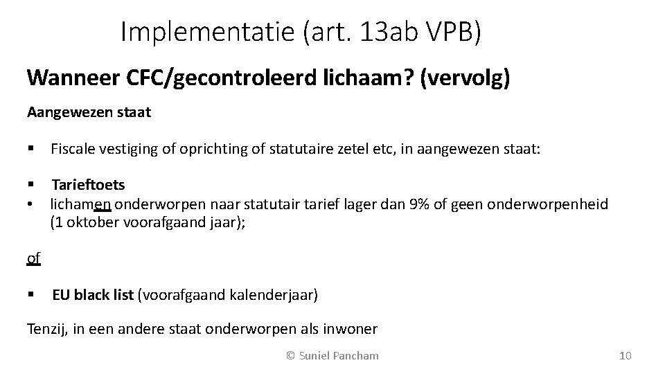 Implementatie (art. 13 ab VPB) Wanneer CFC/gecontroleerd lichaam? (vervolg) Aangewezen staat Fiscale vestiging of