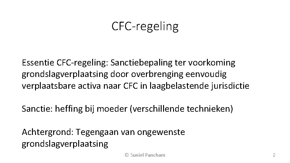CFC-regeling Essentie CFC-regeling: Sanctiebepaling ter voorkoming grondslagverplaatsing door overbrenging eenvoudig verplaatsbare activa naar CFC