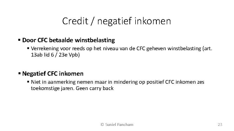 Credit / negatief inkomen Door CFC betaalde winstbelasting Verrekening voor reeds op het niveau