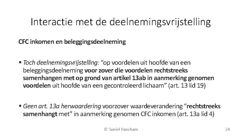 Interactie met de deelnemingsvrijstelling CFC inkomen en beleggingsdeelneming Toch deelnemingsvrijstelling: “op voordelen uit hoofde