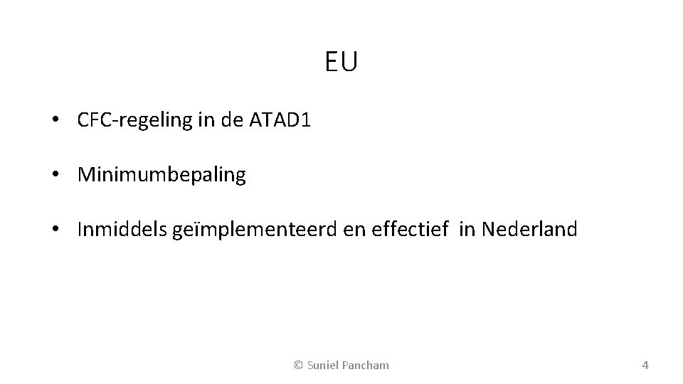 EU • CFC-regeling in de ATAD 1 • Minimumbepaling • Inmiddels geïmplementeerd en effectief