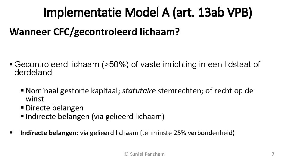 Implementatie Model A (art. 13 ab VPB) Wanneer CFC/gecontroleerd lichaam? Gecontroleerd lichaam (>50%) of