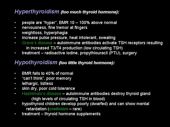 Hyperthyroidism (too much thyroid hormone): • • • people are “hyper”, BMR 10 – Hyperthyroidism (too much thyroid hormone): • • • people are “hyper”, BMR 10 –