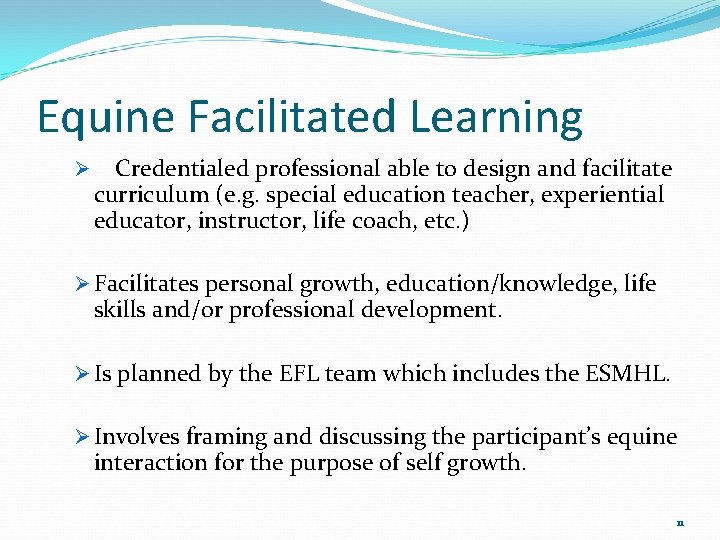 Equine Facilitated Learning Ø Credentialed professional able to design and facilitate curriculum (e. g.