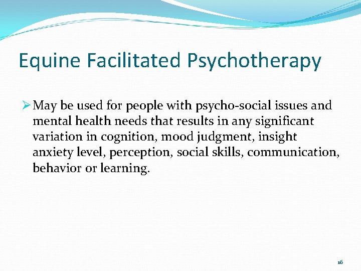 Equine Facilitated Psychotherapy Ø May be used for people with psycho-social issues and mental