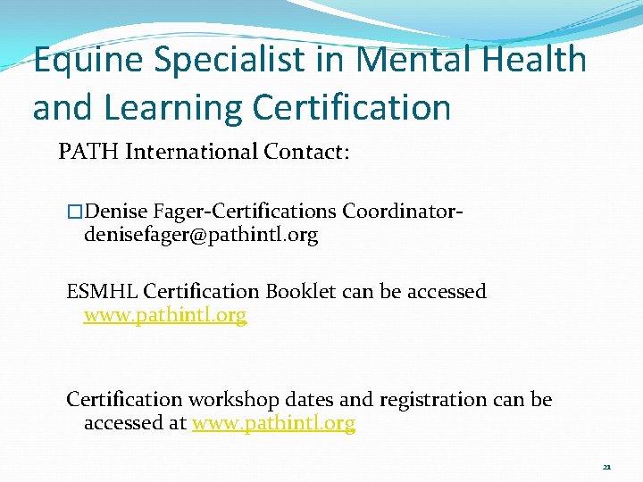 Equine Specialist in Mental Health and Learning Certification PATH International Contact: �Denise Fager-Certifications Coordinator-