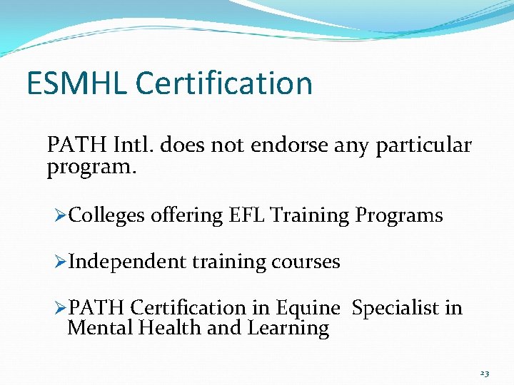 ESMHL Certification PATH Intl. does not endorse any particular program. ØColleges offering EFL Training