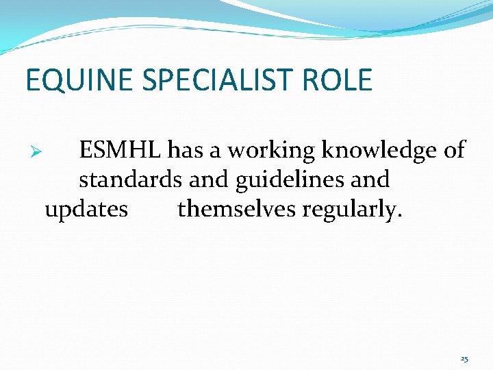 EQUINE SPECIALIST ROLE Ø ESMHL has a working knowledge of standards and guidelines and