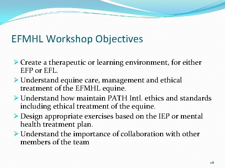 EFMHL Workshop Objectives Ø Create a therapeutic or learning environment, for either EFP or