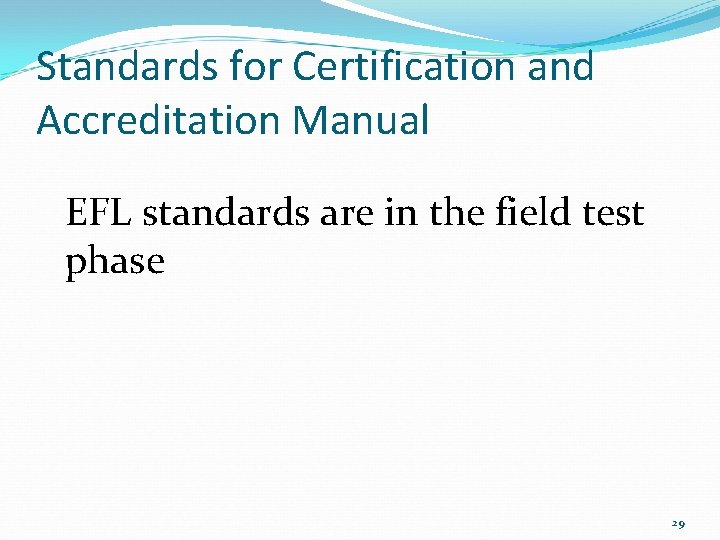 Standards for Certification and Accreditation Manual EFL standards are in the field test phase