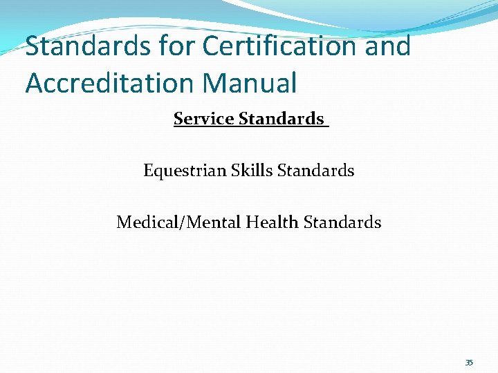 Standards for Certification and Accreditation Manual Service Standards Equestrian Skills Standards Medical/Mental Health Standards