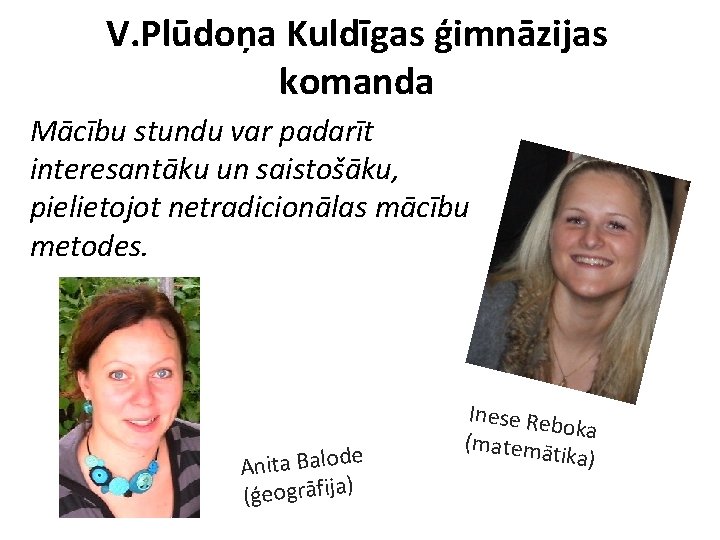 V. Plūdoņa Kuldīgas ģimnāzijas komanda Mācību stundu var padarīt interesantāku un saistošāku, pielietojot netradicionālas